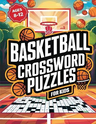 Book cover for Basketball Crossword Puzzles for Kids Ages 8-12