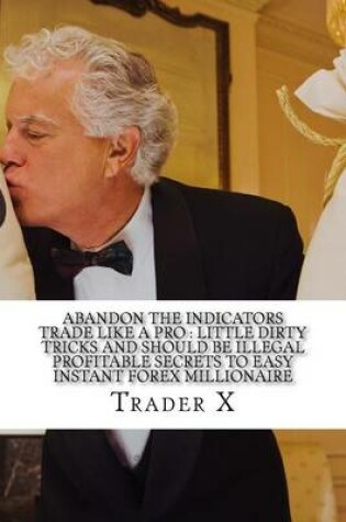 Cover of Abandon The Indicators Trade Like A Pro