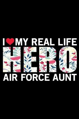 Cover of I Love My Real Life Hero Air Force Aunt