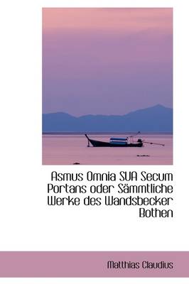 Book cover for Asmus Omnia Sua Secum Portans Oder S Mmtliche Werke Des Wandsbecker Bothen