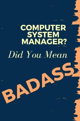 Book cover for Computer System Manager? Did You Mean Badass