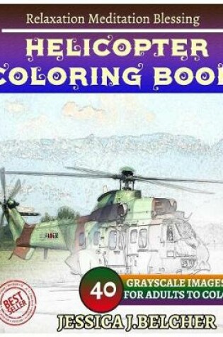 Cover of Helicopter Coloring Book for Adults Relaxation Meditation Blessing