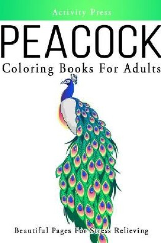 Cover of Peacock Coloring Books For Adults Beautiful Pages for Stress Relieving