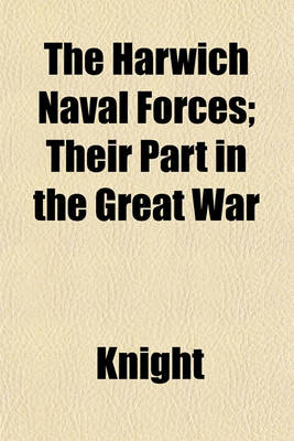 Book cover for The Harwich Naval Forces; Their Part in the Great War