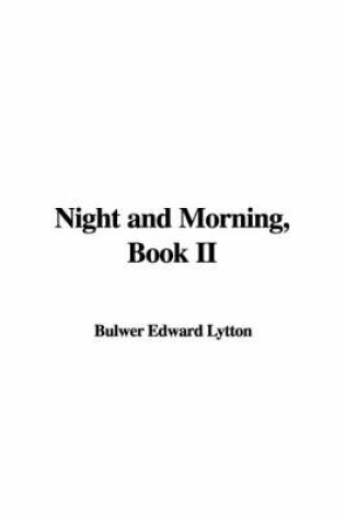 Cover of Night and Morning, Book II