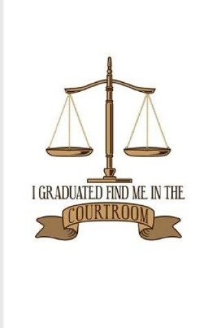 Cover of I Graduated Find Me In The Courtroom
