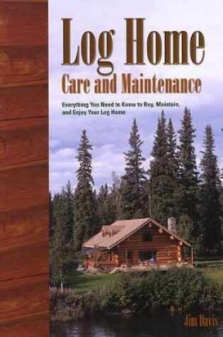 Cover of Log Home Care and Maintenance