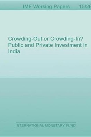 Cover of Crowding-Out or Crowding-In? Public and Private Investment in India