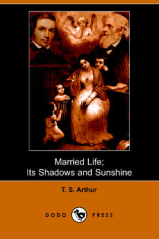 Cover of Married Life; Its Shadows and Sunshine (Dodo Press)