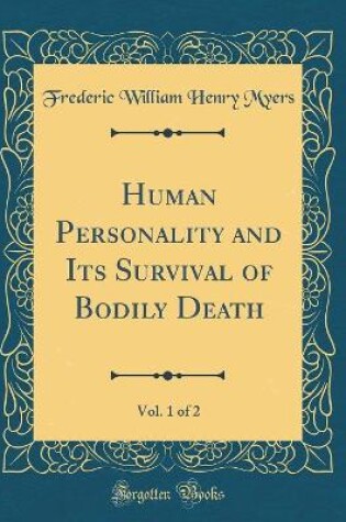 Cover of Human Personality and Its Survival of Bodily Death, Vol. 1 of 2 (Classic Reprint)