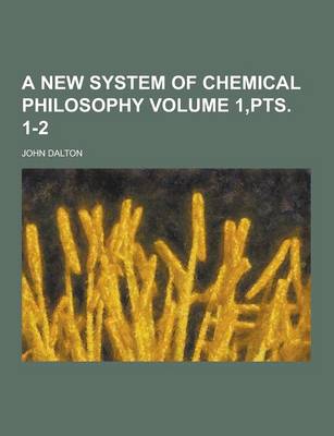 Book cover for A New System of Chemical Philosophy Volume 1, Pts. 1-2