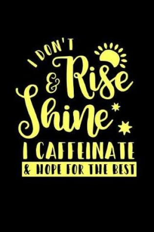 Cover of I Don't Rise and Shine I Caffeinate and Hope for the Best