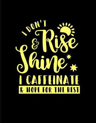 Cover of I Don't Rise and Shine I Caffeinate and Hope for the Best