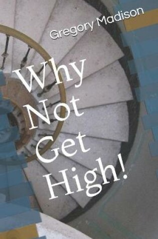Cover of Why Not Get High!