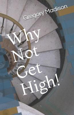 Book cover for Why Not Get High!