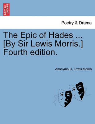 Book cover for The Epic of Hades ... [By Sir Lewis Morris.] Fourth Edition.