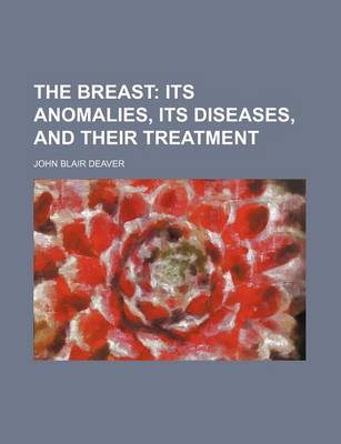 Book cover for The Breast; Its Anomalies, Its Diseases, and Their Treatment