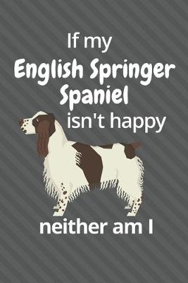 Book cover for If my English Springer Spaniel isn't happy neither am I