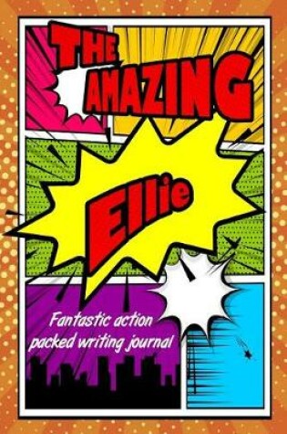 Cover of The Amazing Ellie Fantastic Action Packed Writing Journal