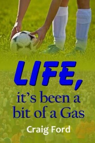 Cover of Life, it's Been a Bit of a Gas