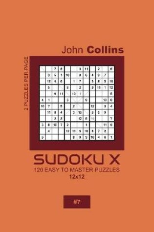 Cover of Sudoku X - 120 Easy To Master Puzzles 12x12 - 7