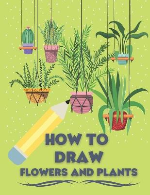 Cover of How to Draw Flowers and Plants