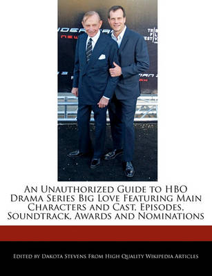 Book cover for An Unauthorized Guide to HBO Drama Series Big Love Featuring Main Characters and Cast, Episodes, Soundtrack, Awards and Nominations