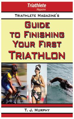 Book cover for Triathlete Magazine's Guide to Finishing Your First Triathlon