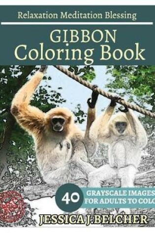 Cover of Gibbon Coloring Book for Adults Relaxation Meditation Blessing