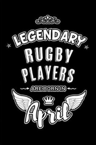 Cover of Legendary Rugby Players are born in April