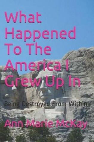 Cover of What Happened To The America I Grew Up In