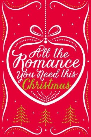 Cover of All the Romance You Need This Christmas