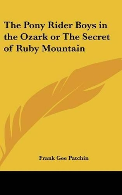 Book cover for The Pony Rider Boys in the Ozark or The Secret of Ruby Mountain