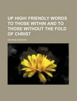 Book cover for Up High! Friendly Words to Those Within and to Those Without the Fold of Christ