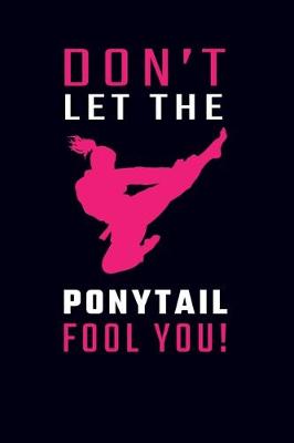 Book cover for Don't Let The Ponytail Fool You