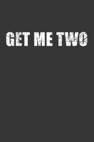 Cover of Get Me Two Notebook