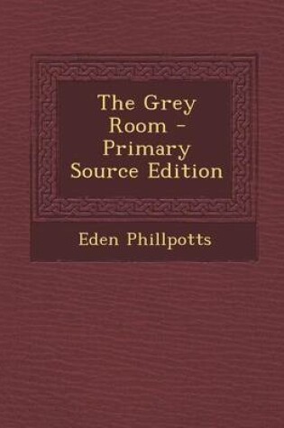 Cover of The Grey Room - Primary Source Edition