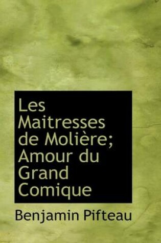 Cover of Les Maitresses de Moli Re; Amour Du Grand Comique