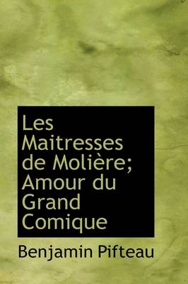 Book cover for Les Maitresses de Moli Re; Amour Du Grand Comique