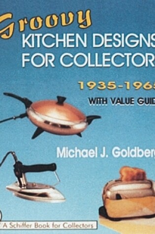 Cover of Groovy Kitchen Designs for Collectors 1935-1965