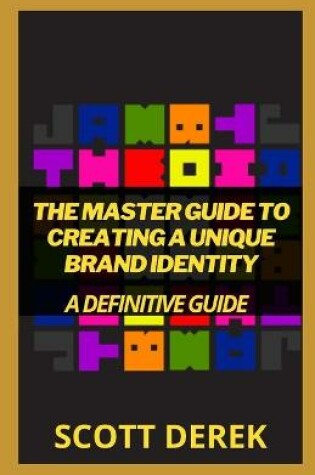 Cover of The Master Guide To Creating A Unique Brand Identity