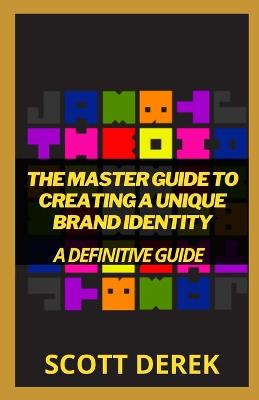 Book cover for The Master Guide To Creating A Unique Brand Identity