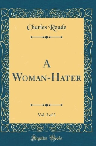 Cover of A Woman-Hater, Vol. 3 of 3 (Classic Reprint)