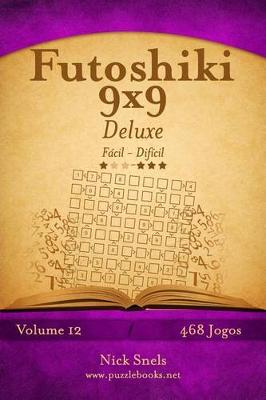 Book cover for Futoshiki 9x9 Deluxe - Fácil ao Difícil - Volume 12 - 468 Jogos