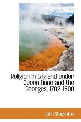 Book cover for Religion in England Under Queen Anne and the Georges, 1702-1800