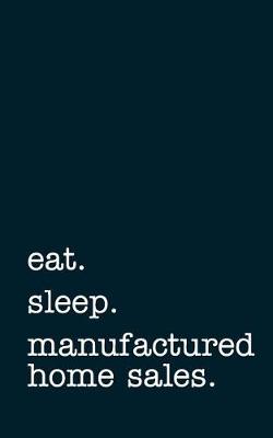 Book cover for eat. sleep. manufactured home sales. - Lined Notebook