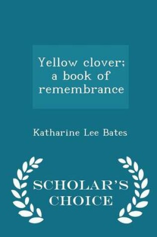 Cover of Yellow Clover; A Book of Remembrance - Scholar's Choice Edition