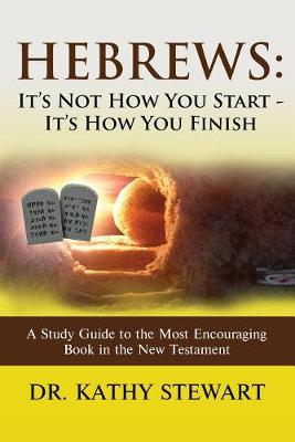 Book cover for Hebrews: It's Not How You Start - It's How You Finish