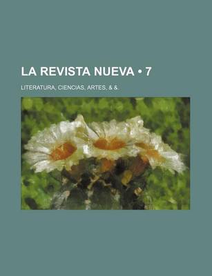 Book cover for La Revista Nueva (7); Literatura, Ciencias, Artes, & &.