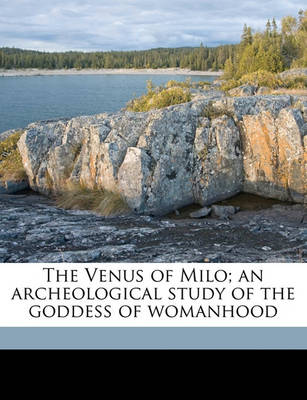 Book cover for The Venus of Milo; An Archeological Study of the Goddess of Womanhood